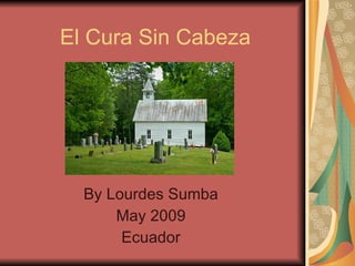 El  Cura  Sin Cabeza By Lourdes Sumba May 2009 Ecuador 