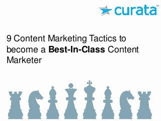 9 Content Marketing Tactics to
become a Best-In-Class Content
Marketer

 