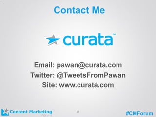 #CMForum
Contact Me
Email: pawan@curata.com
Twitter: @TweetsFromPawan
Site: www.curata.com
18
 
