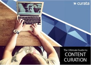 The Ultimate Guide to
CONTENT
CURATION
 