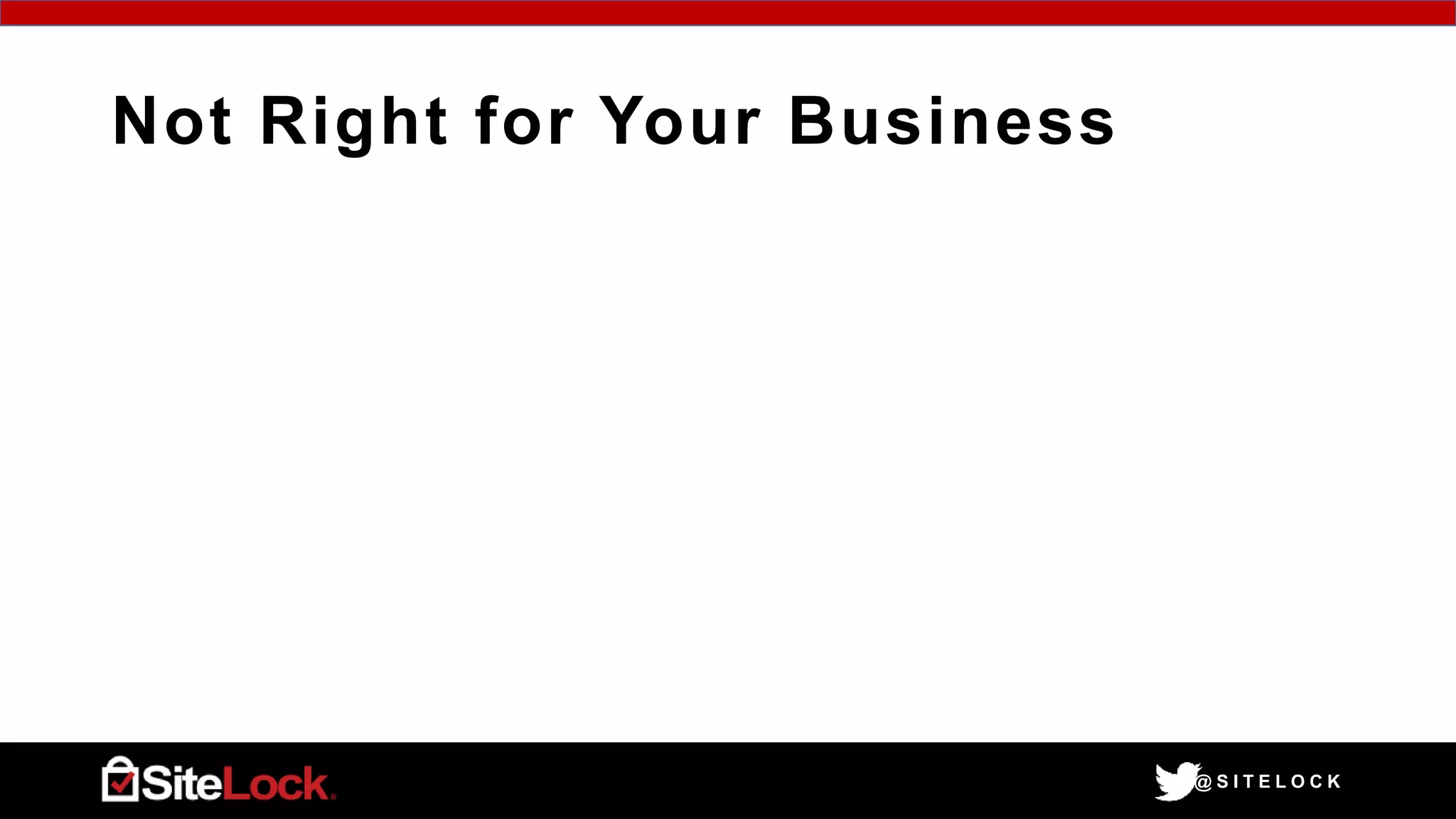 @ S I T E L O C K
Not Right for Your Business
 