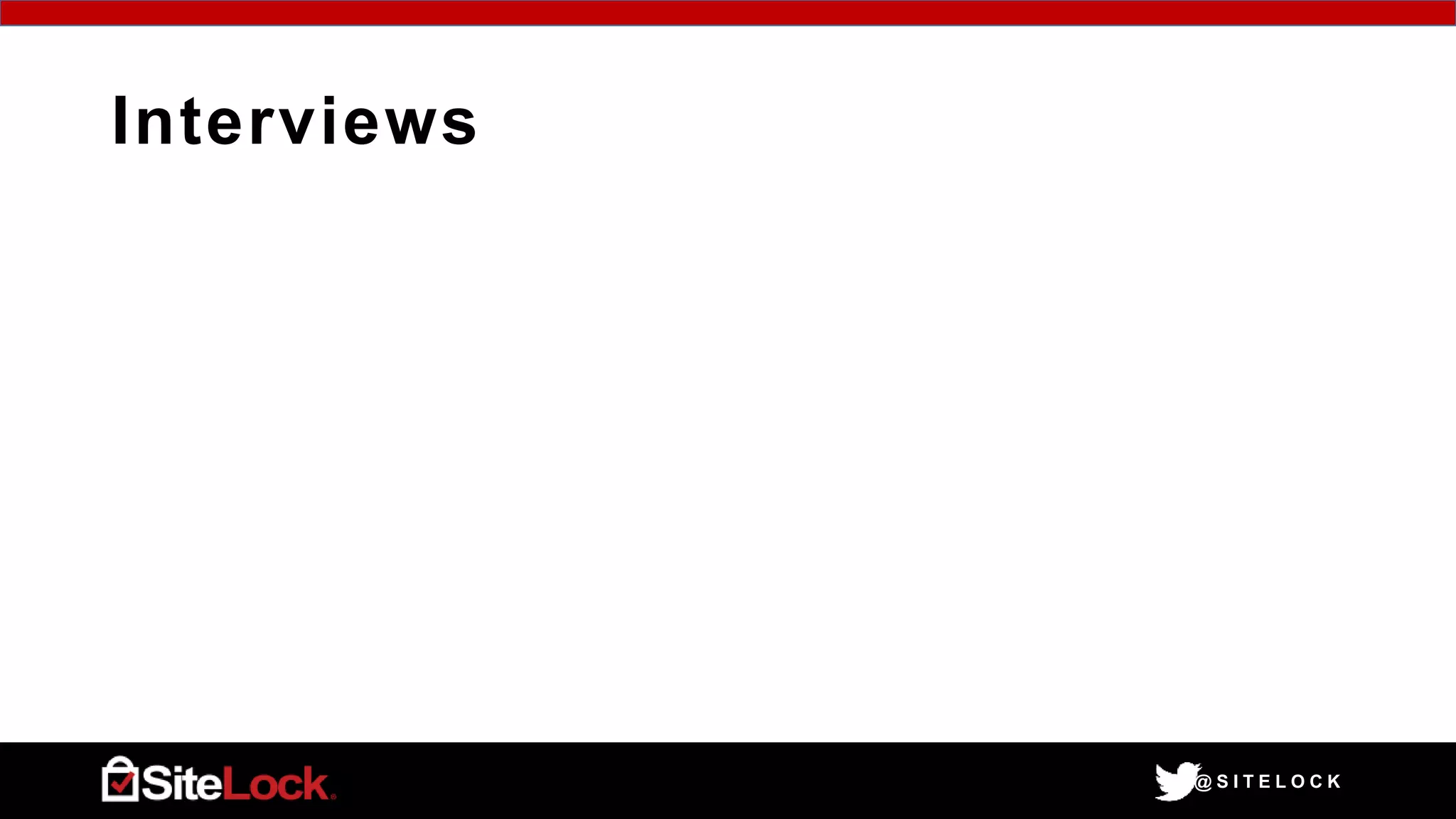 @ S I T E L O C K
Interviews
 