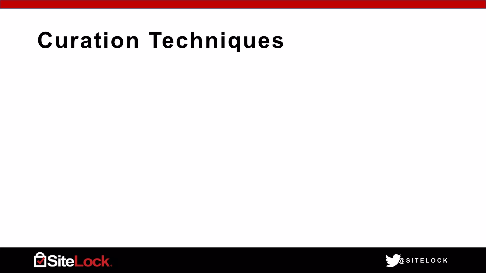 @ S I T E L O C K
Curation Techniques
 