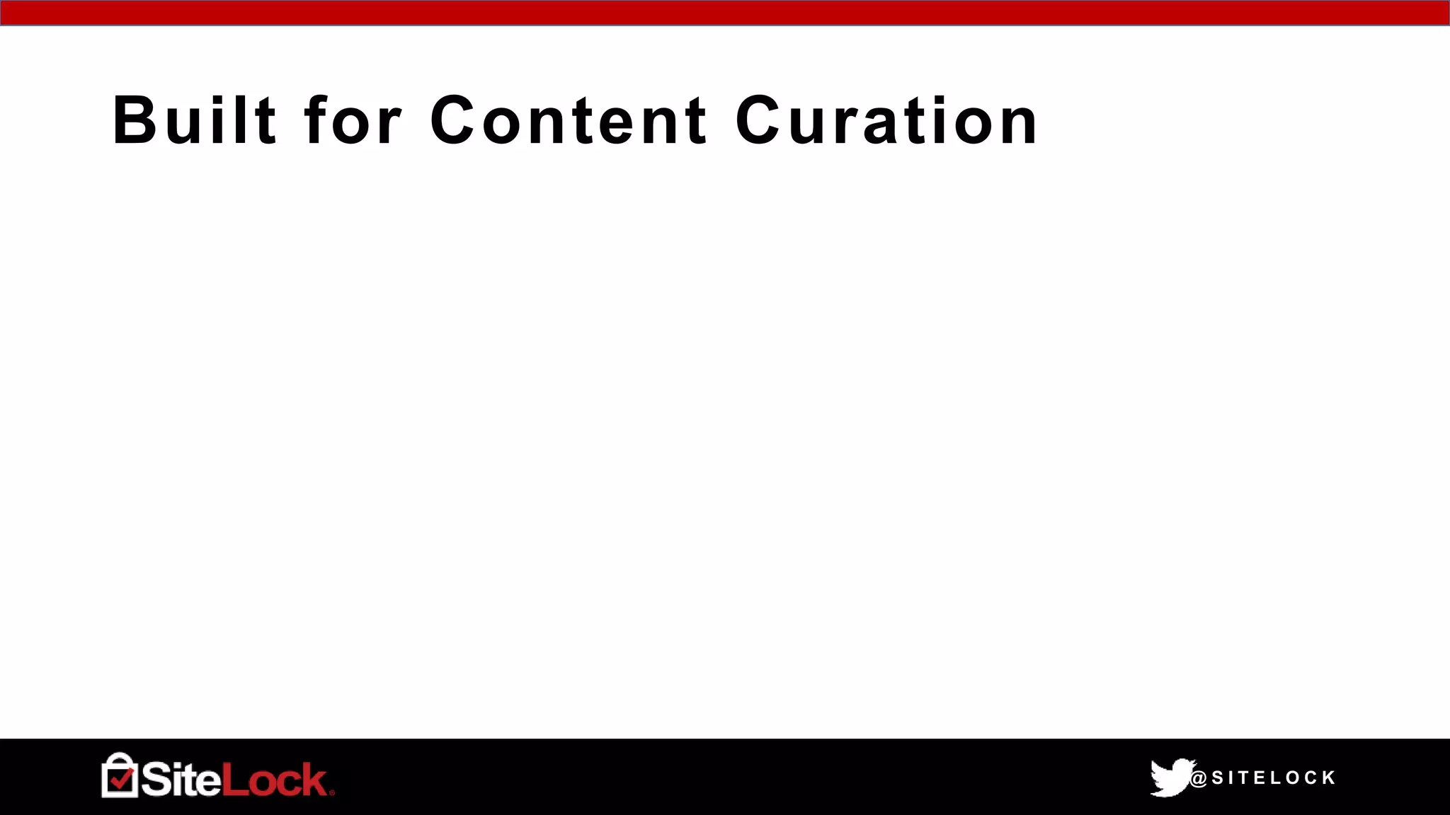 @ S I T E L O C K
Built for Content Curation
 