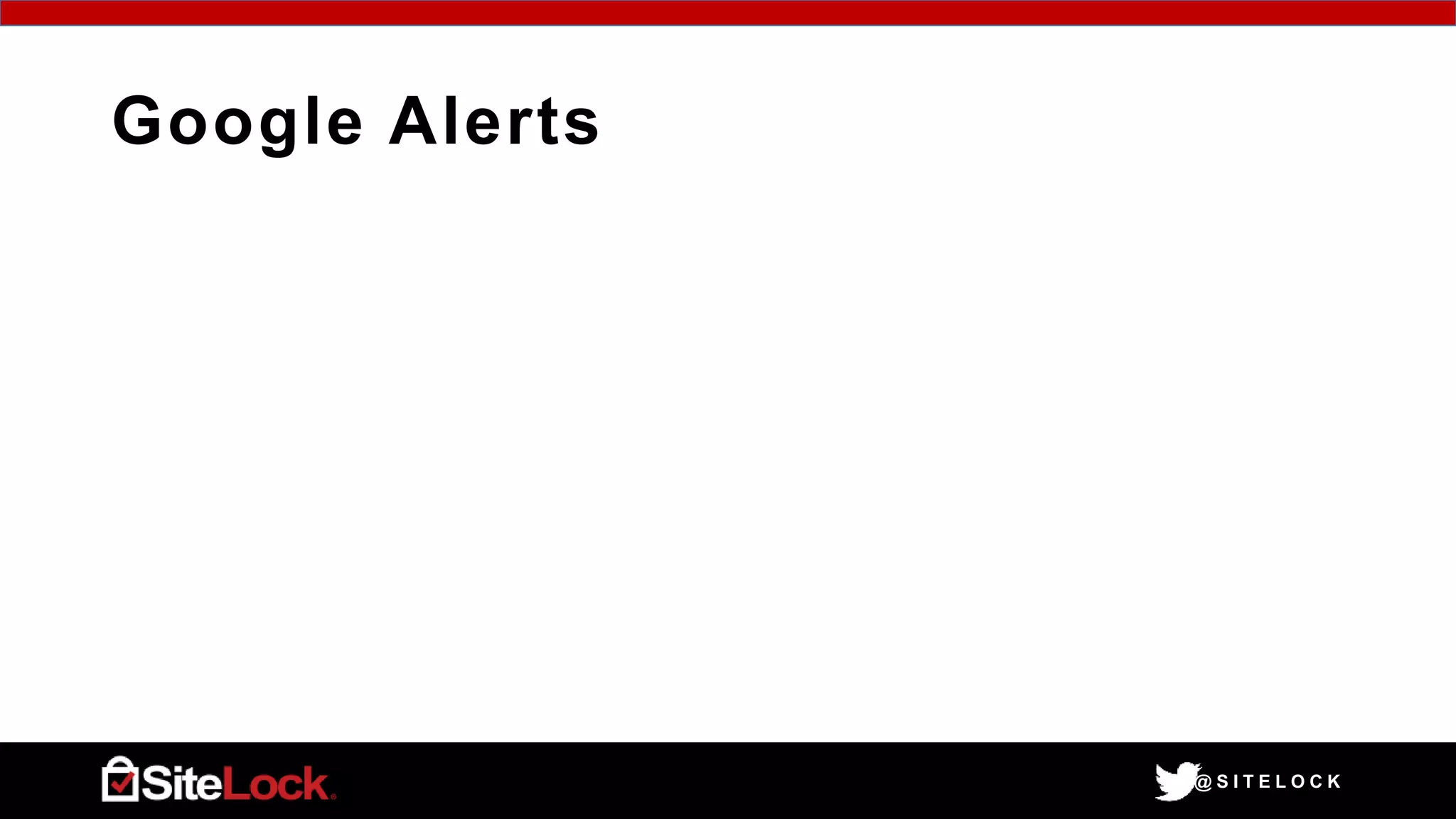 @ S I T E L O C K
Google Alerts
 
