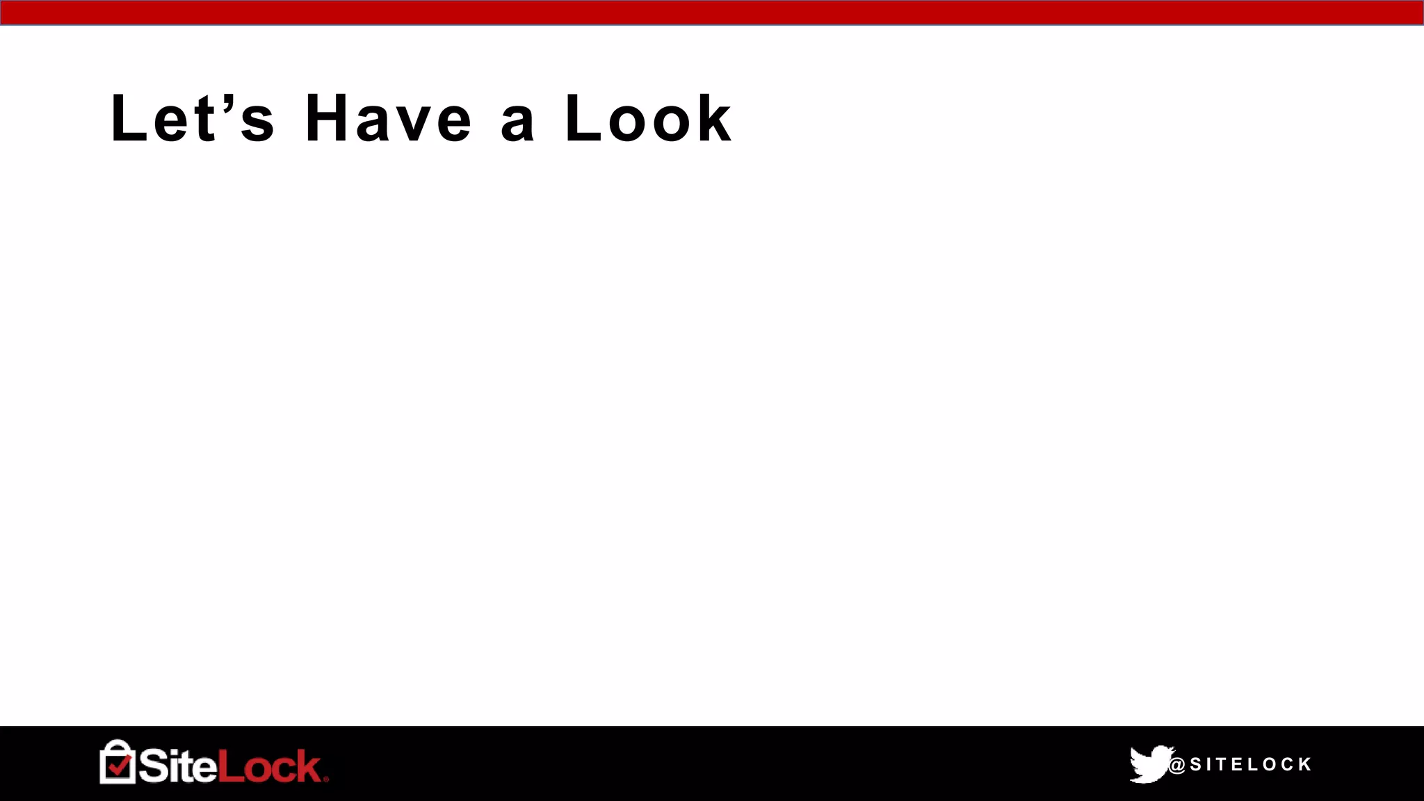@ S I T E L O C K
Let’s Have a Look
 