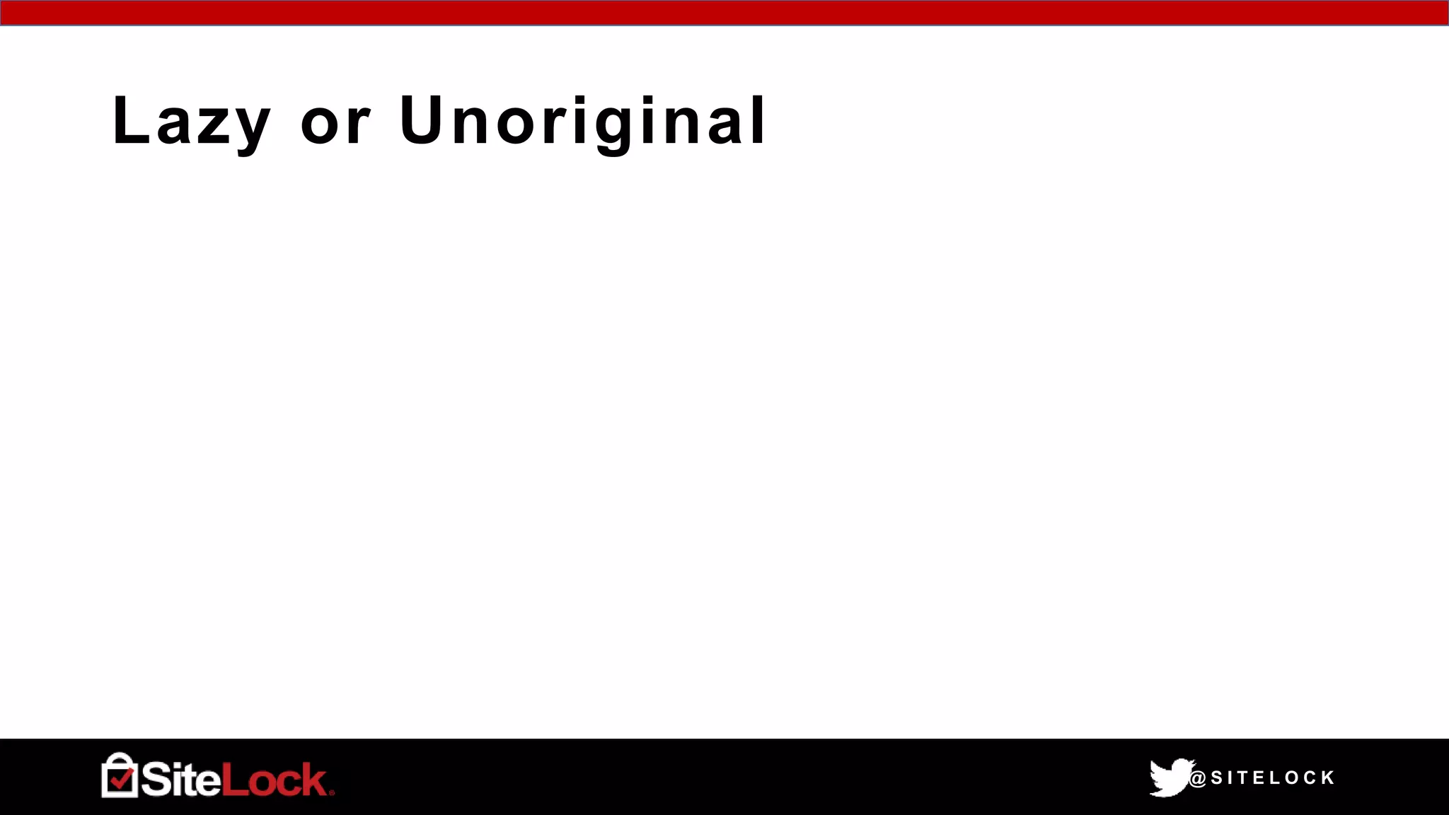 @ S I T E L O C K
Lazy or Unoriginal
 