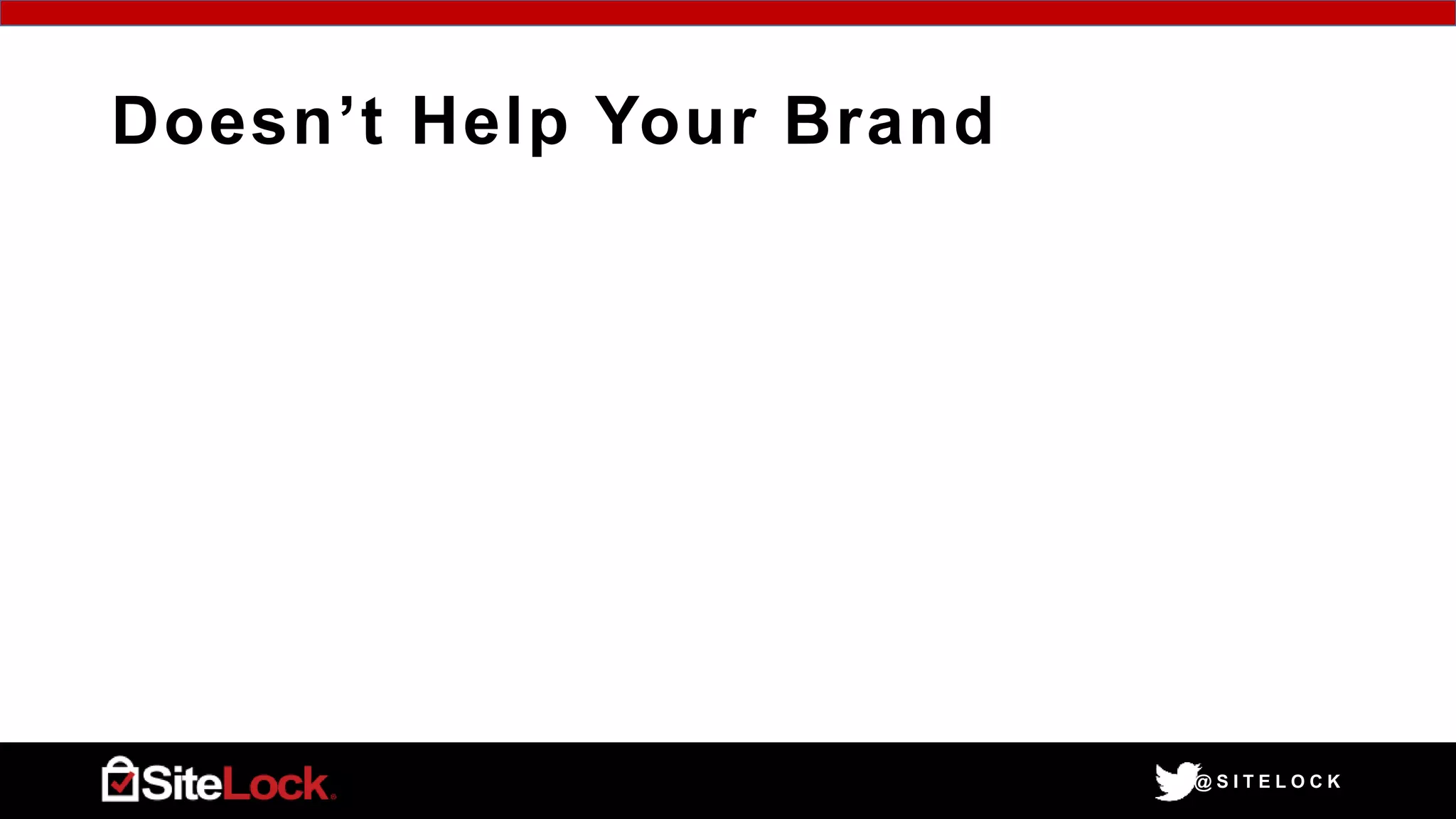 @ S I T E L O C K
Doesn’t Help Your Brand
 