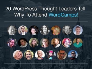 20 WordPress Thought Leaders Tell Why to Attend WordCamps!