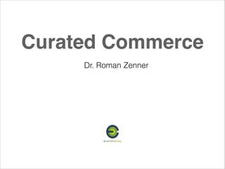 Curated Commerce
Dr. Roman Zenner
 