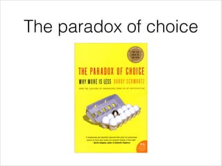 The paradox of choice
 