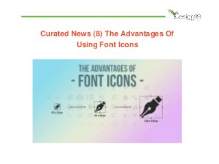 Curated News (8) The Advantages Of
Using Font Icons
 