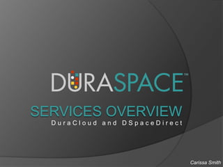 DuraCloud and DSpaceDirect

Carissa Smith

 