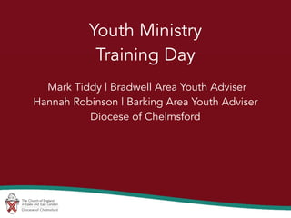 Innovate 2013
Youth Ministry Training Day
Download the presentation
Add link later
Youth Ministry
Training Day
Mark Tiddy | Bradwell Area Youth Adviser
Hannah Robinson | Barking Area Youth Adviser
Diocese of Chelmsford
 