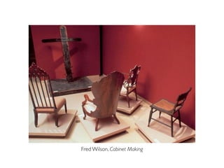 Fred Wilson, Cabinet Making
 