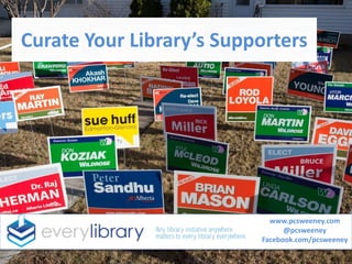 Curate Your Library’s Supporters
www.pcsweeney.com
@pcsweeney
Facebook.com/pcsweeney
 