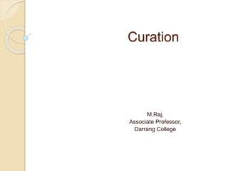Curation
M.Raj,
Associate Professor,
Darrang College
 