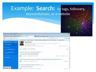 Example: Search:

by tags, followers,
keywords/topic, or a website

 