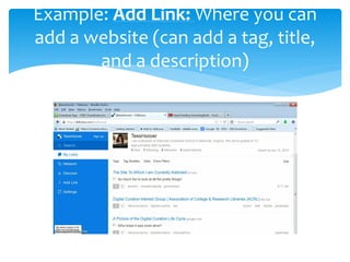 Example: Add Link: Where you can
add a website (can add a tag, title,
and a description)

 
