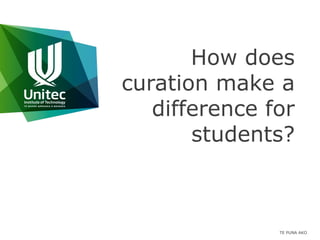 How does
curation make a
difference for
students?
TE PUNA AKO
 