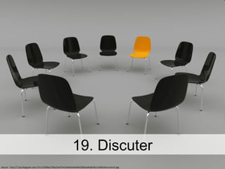 19. Discuter Source : http://1.bp.blogspot.com/-i0-Lc37k0Kw/Tbbz3VaP7eI/AAAAAAAABx4/8ZkipMqRJDk/s1600/discussion2.jpg 