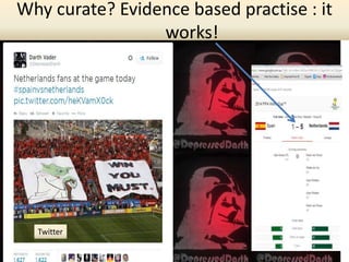 Twitter
Why curate? Evidence based practise : it
works!
 