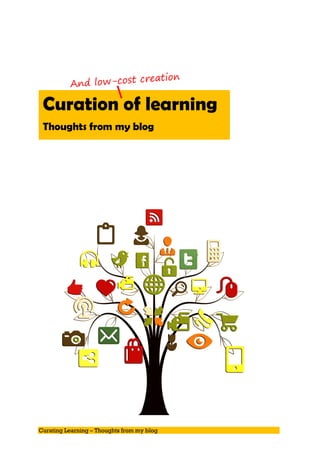 Curating Learning – Thoughts from my blog
Curation of learning
Thoughts from my blog
 
