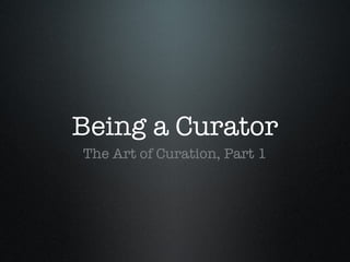 Being a Curator ,[object Object]