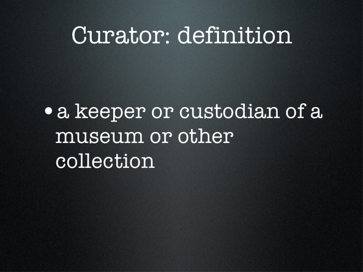 The Art of Curation, Part 1 Being a Curator