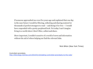 Nick Bilton (New York Times)



Controlled serendipity
http://bits.blogs.nytimes.com/2010/01/22/adding-controlled-serendipity-to-the-web/
 
