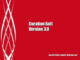 Curation Soft
Version 3.0

www.Product-Launch-Reviews.com

 