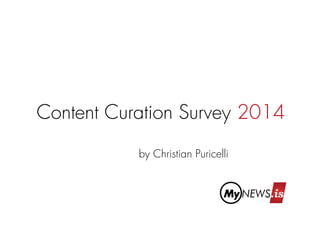 Content Curation Survey 2014 
by Christian Puricelli 
 