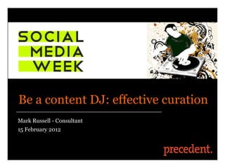 Be a content DJ: effective curation
Mark Russell - Consultant
15 February 2012
 