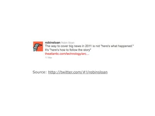 Source: http://twitter.com/#!/robinsloan




                                           24
 