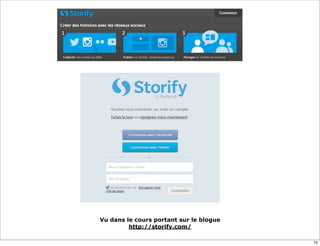 Vu dans le cours portant sur le blogue
http://storify.com/
72
 