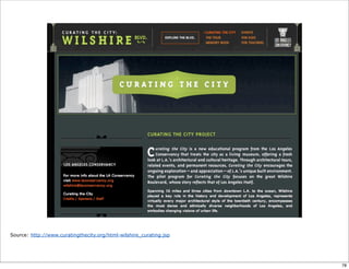 Source: http://www.curatingthecity.org/html-wilshire_curating.jsp
78
 
