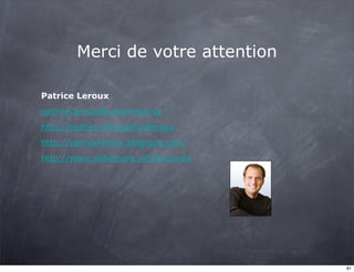 Merci de votre attention
Patrice Leroux
patrice.leroux@umontreal.ca
http://twitter.com/patriceleroux
http://patriceleroux.blogspot.com/
http://www.slideshare.net/lerouxpa
81
 