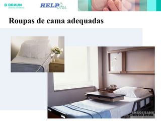 Roupas de cama adequadas
 