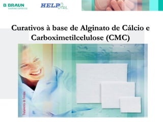 Curativos à base de Alginato de Cálcio e
Curativos à base de Alginato de Cálcio e
Carboximetilcelulose (CMC)
Carboximetilcelulose (CMC)
 