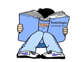 Semiologia
Prof. Rodrigo Abreu
 