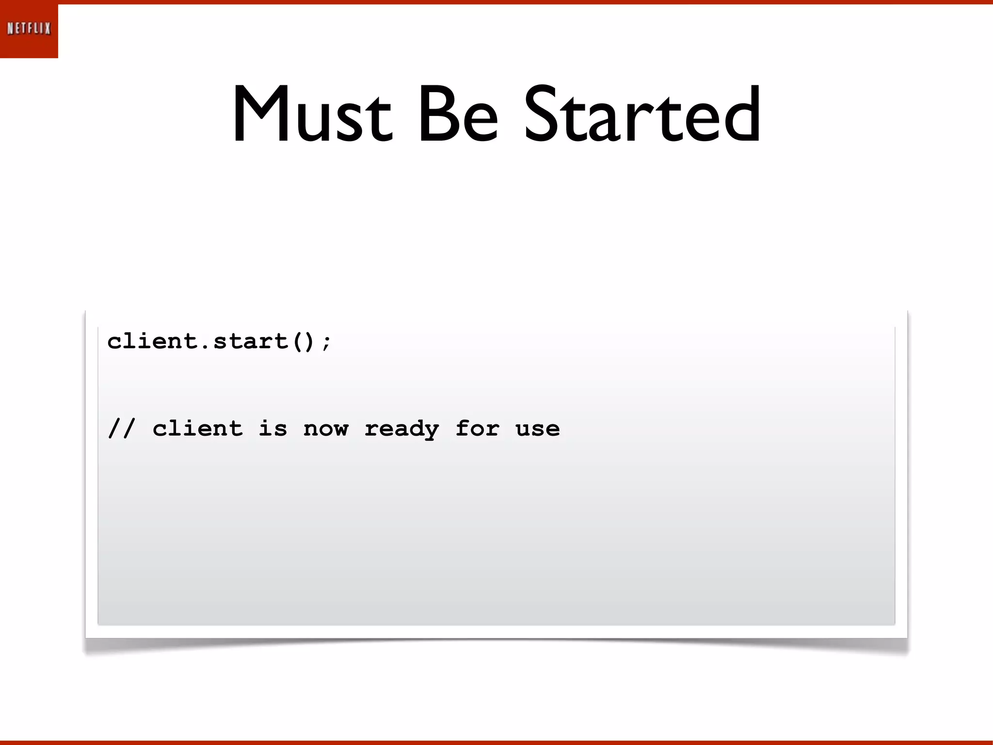 Must Be Started

client.start();


// client is now ready for use
 