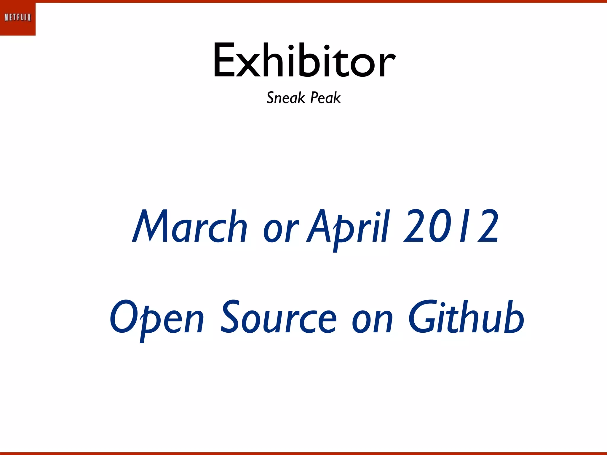 Exhibitor
       Sneak Peak




 March or April 2012
Open Source on Github
 