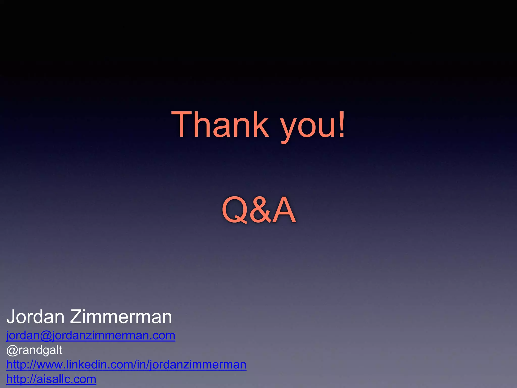 Thank you! 
Q&A 
Jordan Zimmerman 
jordan@jordanzimmerman.com 
@randgalt 
http://www.linkedin.com/in/jordanzimmerman 
http://aisallc.com 
