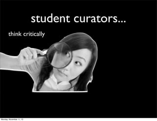 student curators...
think critically

Monday, November 11, 13

 