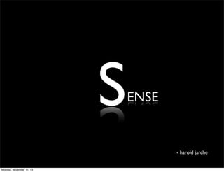 S

ENSE

- harold jarche

Monday, November 11, 13

 