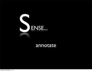 S

ENSE...
annotate

Monday, November 11, 13

 
