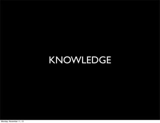 KNOWLEDGE

Monday, November 11, 13

 