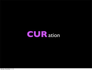 CUR ation

Monday, November 11, 13

 