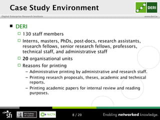 Digital Enterprise Research Institute www.deri.ie
Case Study Environment
 DERI
 130 staff members
 Interns, masters, Ph...