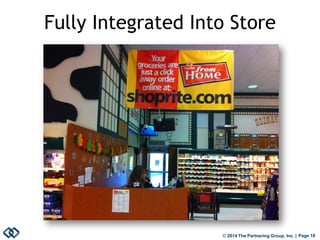 © 2014 The Partnering Group, Inc. | Page 18 
Fully Integrated Into Store  